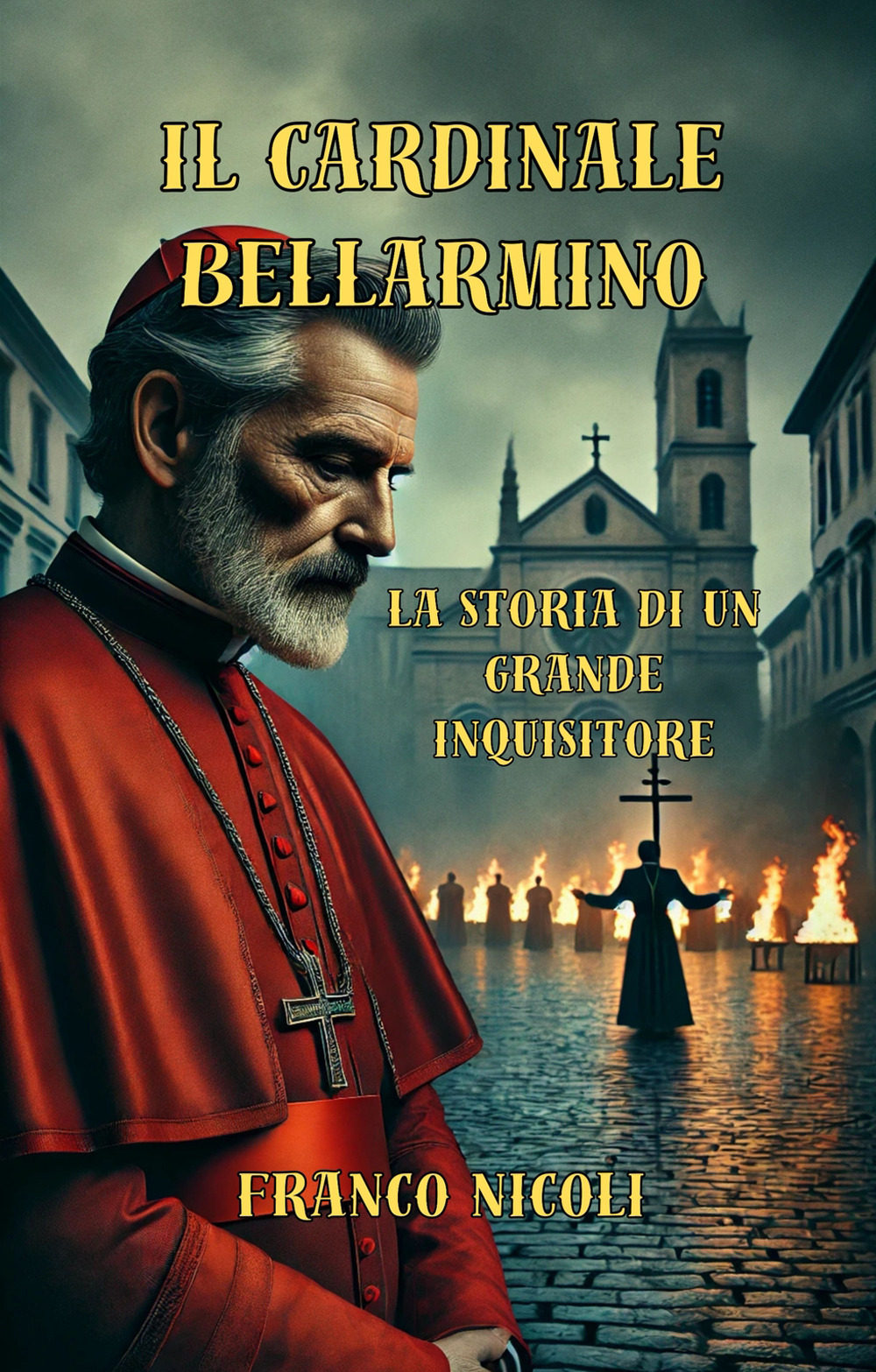 Il Cardinale Bellarmino. Storia di un grande inquisitore