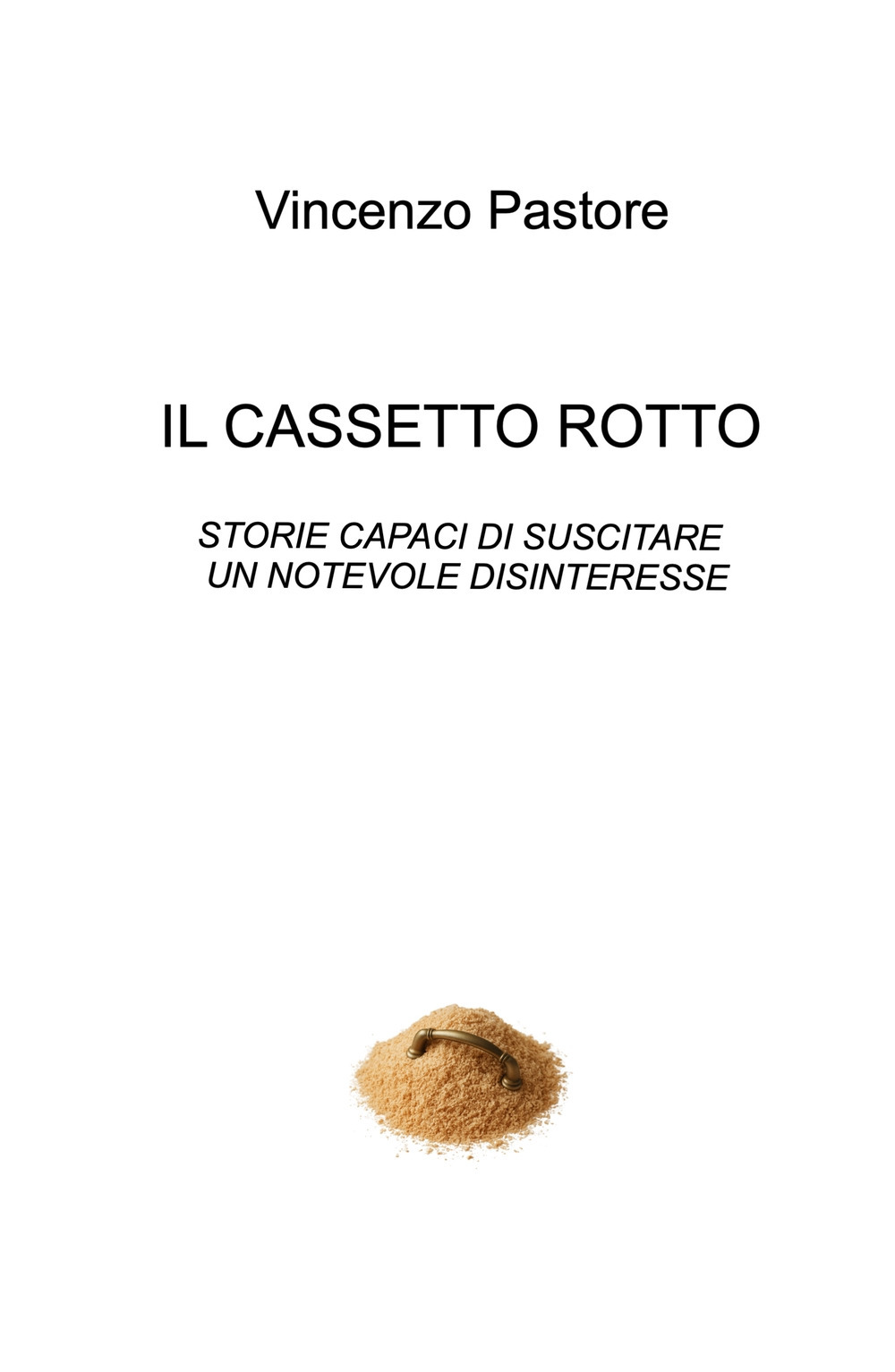 Il cassetto rotto. Storie capaci di suscitare un notevole disinteresse