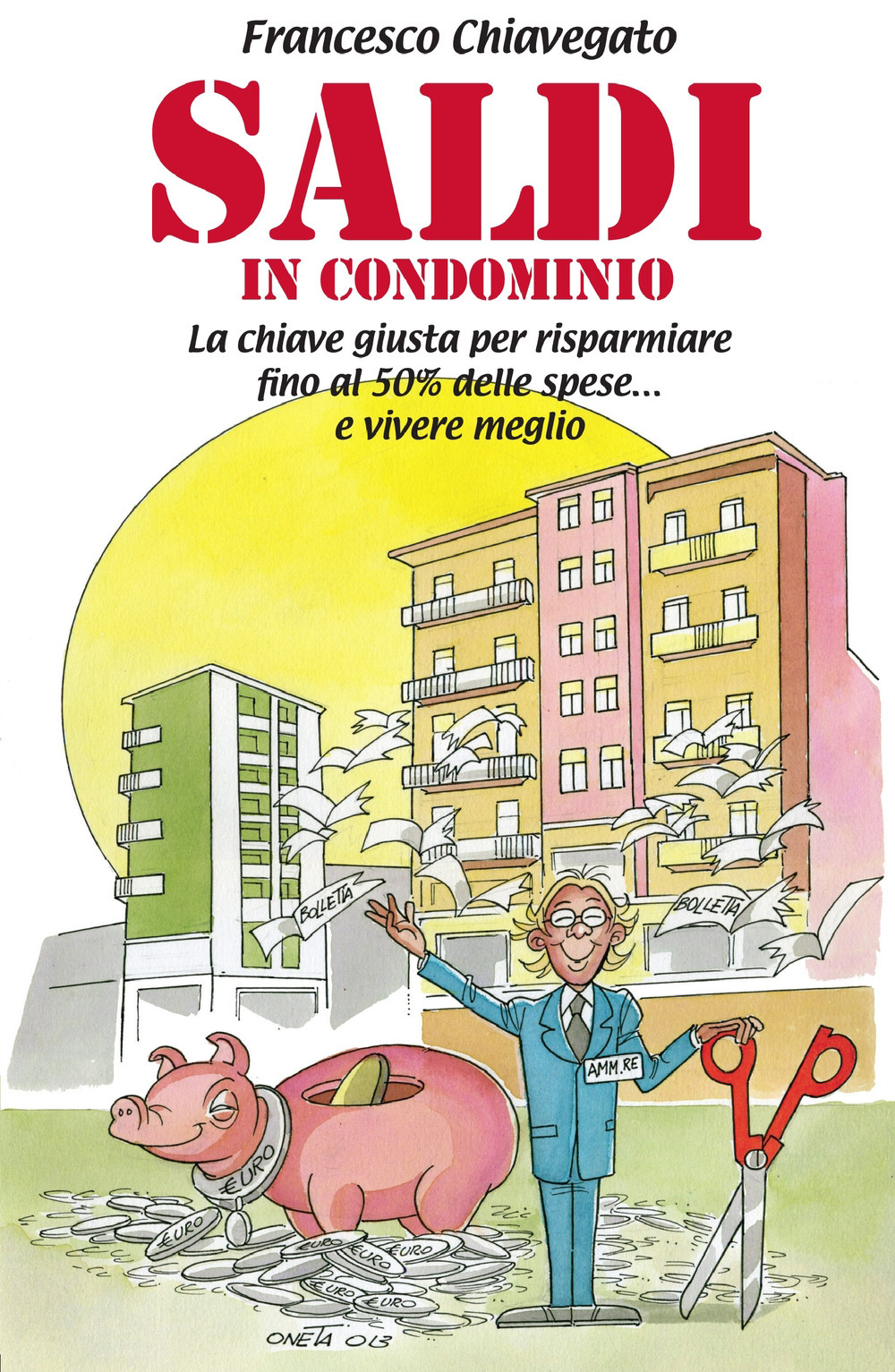 Saldi in condominio. La chiave giusta per risparmiare fino al 50% delle spese e vivere meglio...