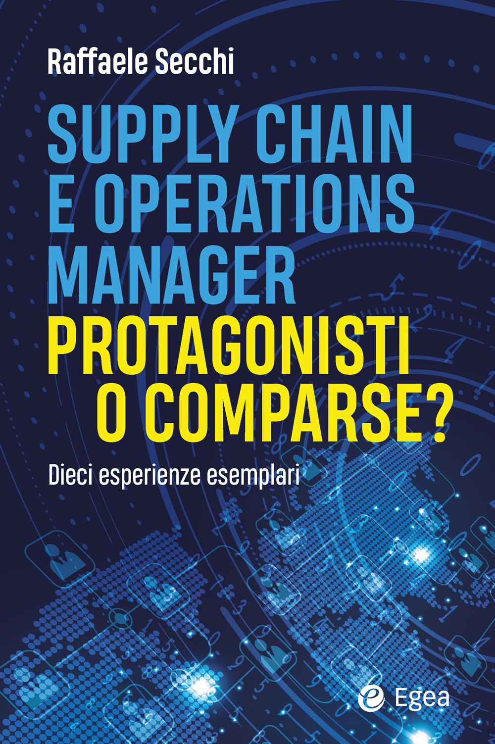 Supply chain e operations manager. Protagonisti o comparse? Dieci esperienze esemplari