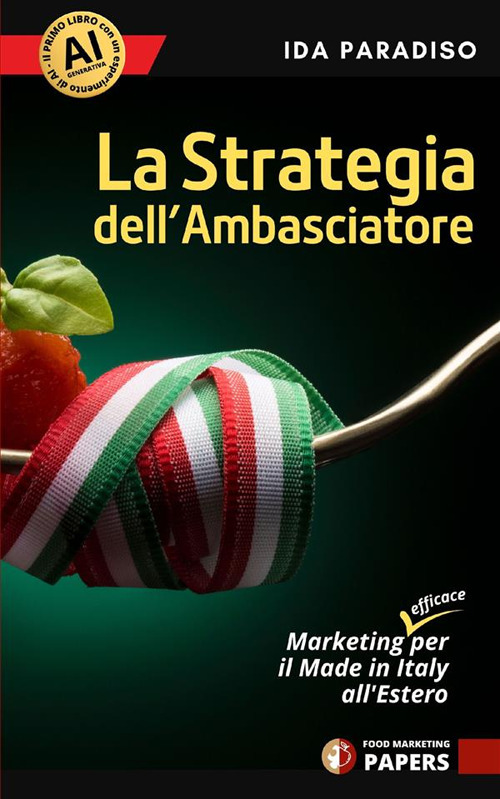 La strategia dell'ambasciatore. Marketing (efficace) per il Made in Italy all'estero
