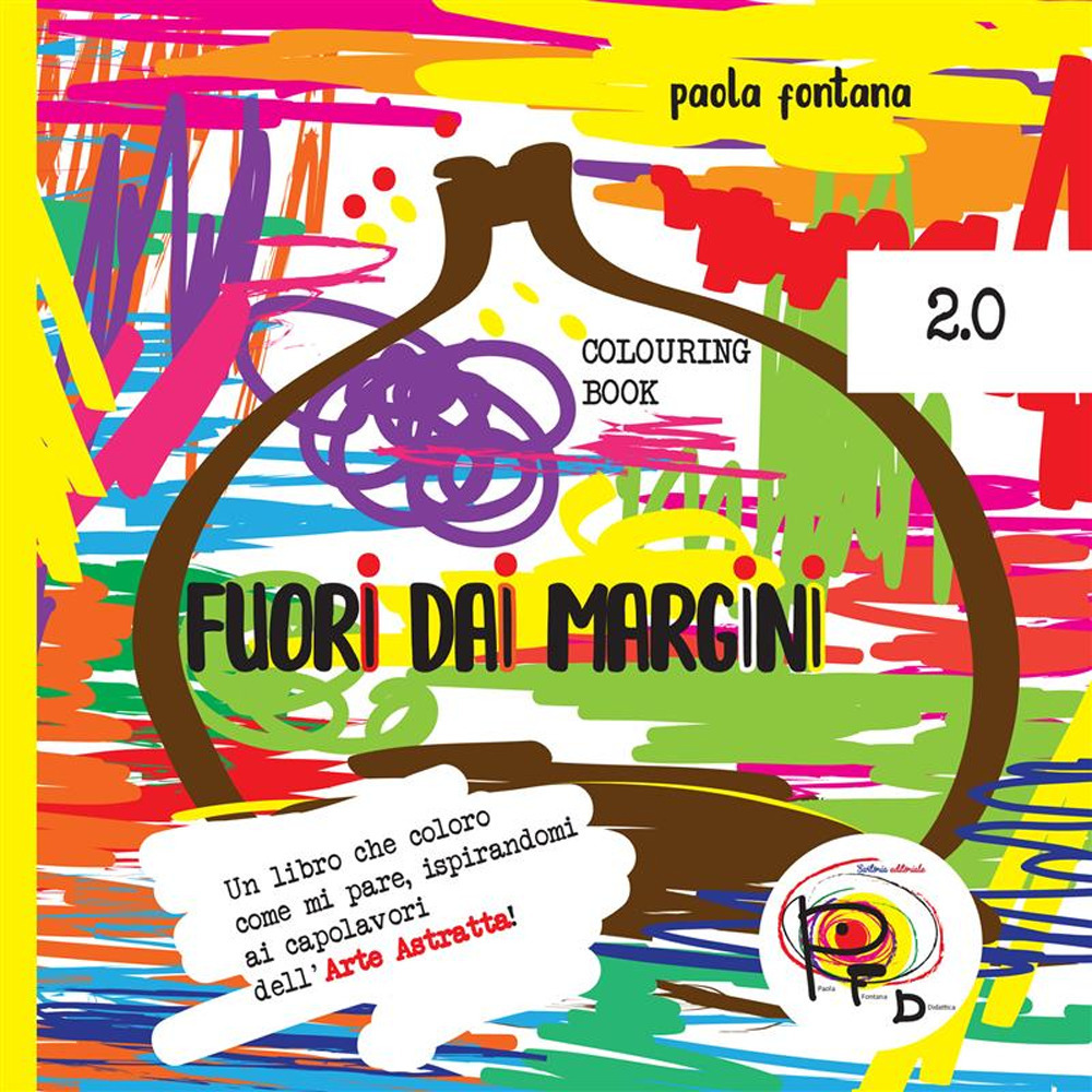 Fuori dai margini. Un libro che coloro come mi pare, ispirandomi ai capolavori dell'Arte Astratta 2.0