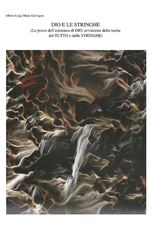 Dio e le stringhe Le prove dell’esistenza di Dio, avvalorate dalla teoria del tutto o delle stringhe