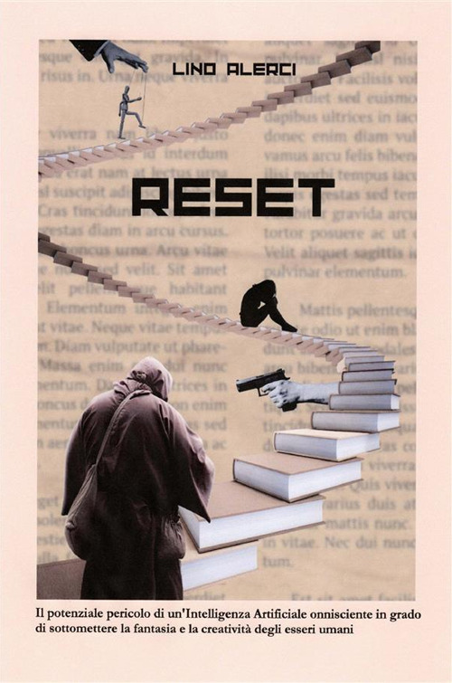 Reset. Il potenziale pericolo di un'intelligenza artificiale onnisciente in grado di sottomettere la fantasia e la creatività degli esseri umani