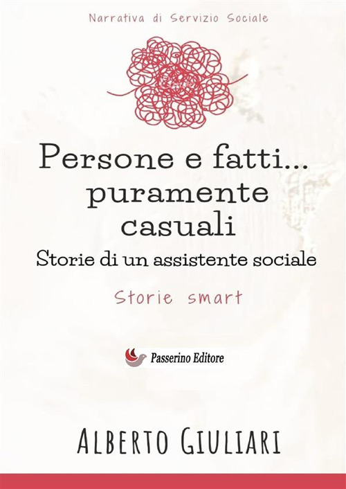 Persone e fatti... puramente casuali. Storie di un assistente sociale