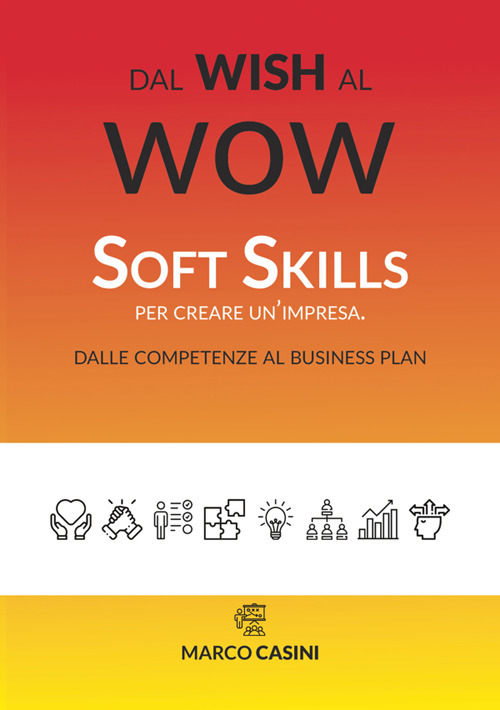 Dal wish al wow. Soft skills per creare un'impresa. Dalle competenze al business plan