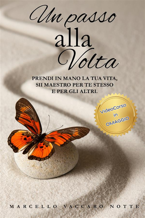 Un passo alla volta. Vol. 1: Prendi in mano la tua vita. Sii maestro per te e per gli altri