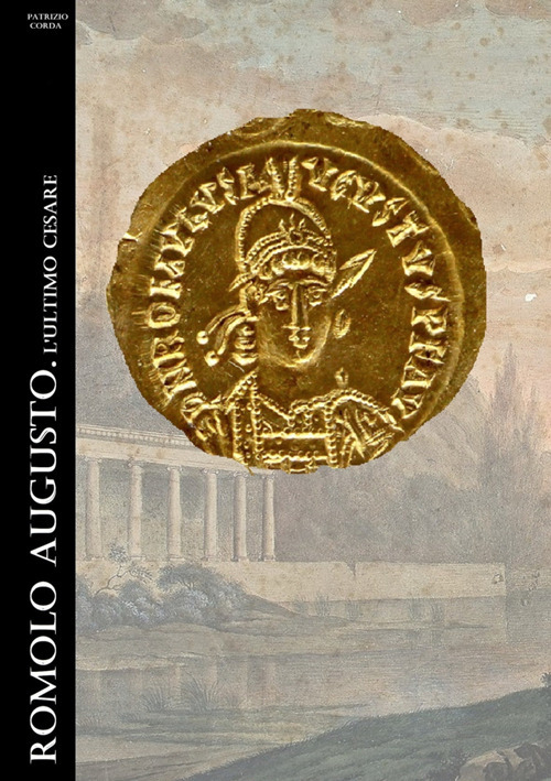 Romolo Augusto. L'ultimo Cesare