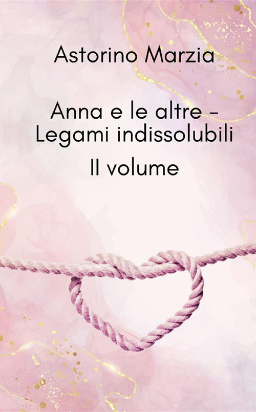 Legami indissolubili. Anna e le altre. Vol. 2