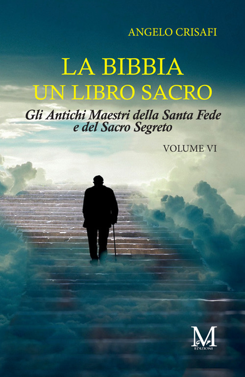 La Bibbia un libro sacro. Vol. 6: Gli antichi maestri della Santa Fede e del Sacro Segreto
