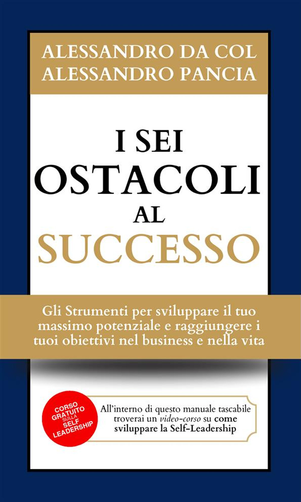 I sei ostacoli al successo. Gli strumenti per sviluppare il tuo massimo potenziale e raggiungere i tuoi obiettivi nel business e nella vita