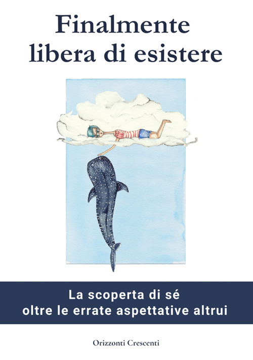 Finalmente libera di esistere. La scoperta di sé oltre le errate aspettative altrui