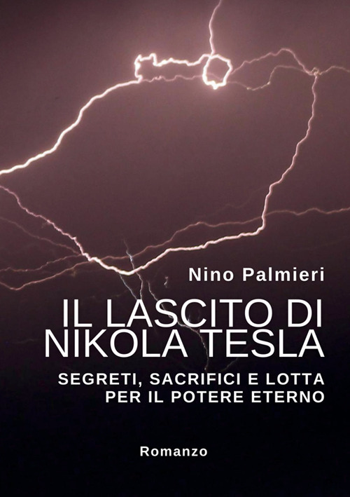 Il lascito di Nikola Tesla. Segreti, sacrifici e lotta per il potere eterno