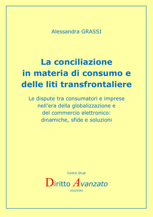 La conciliazione in materia di consumo e delle liti transfrontaliere. Le dispute tra consumatori e imprese nell'era della globalizzazione e del commercio elettronico: dinamiche, sfide e soluzioni