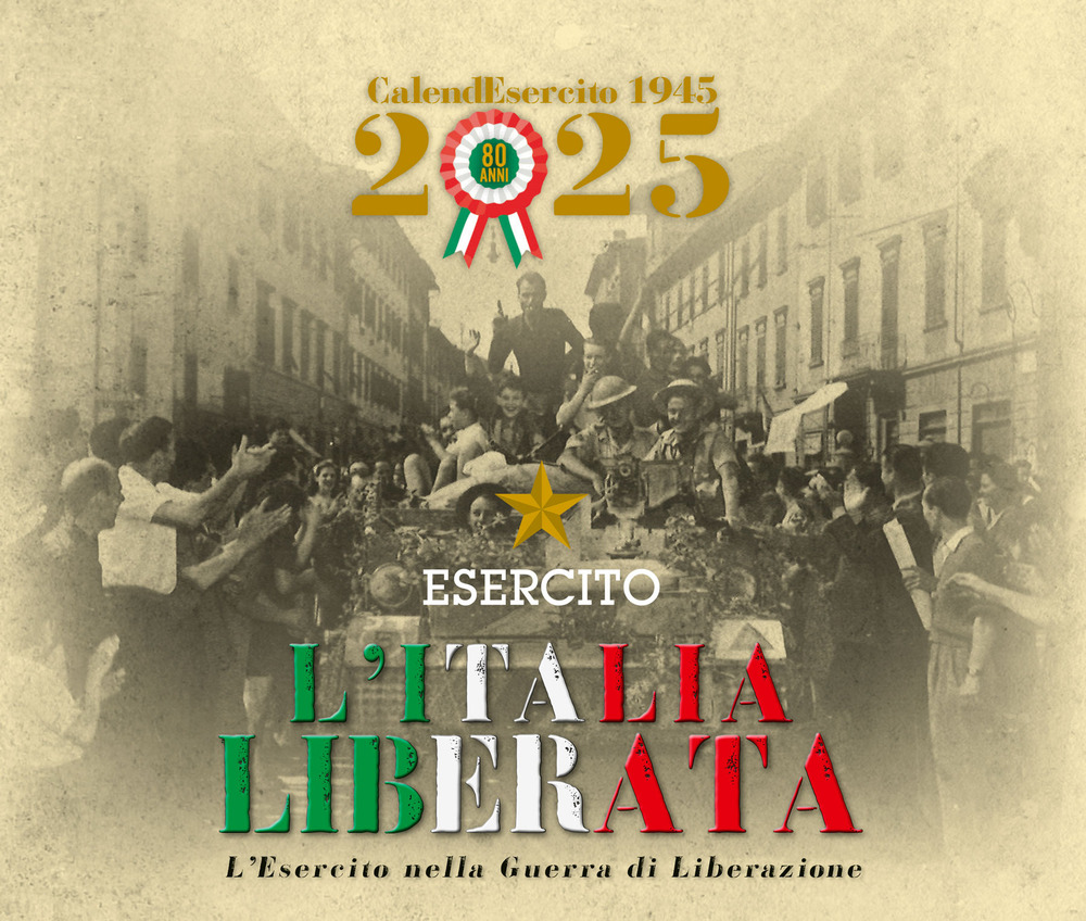 Esercito. Calendario da tavolo 2025. L'Italia liberata. L'Esercito nella guerra di Liberazione