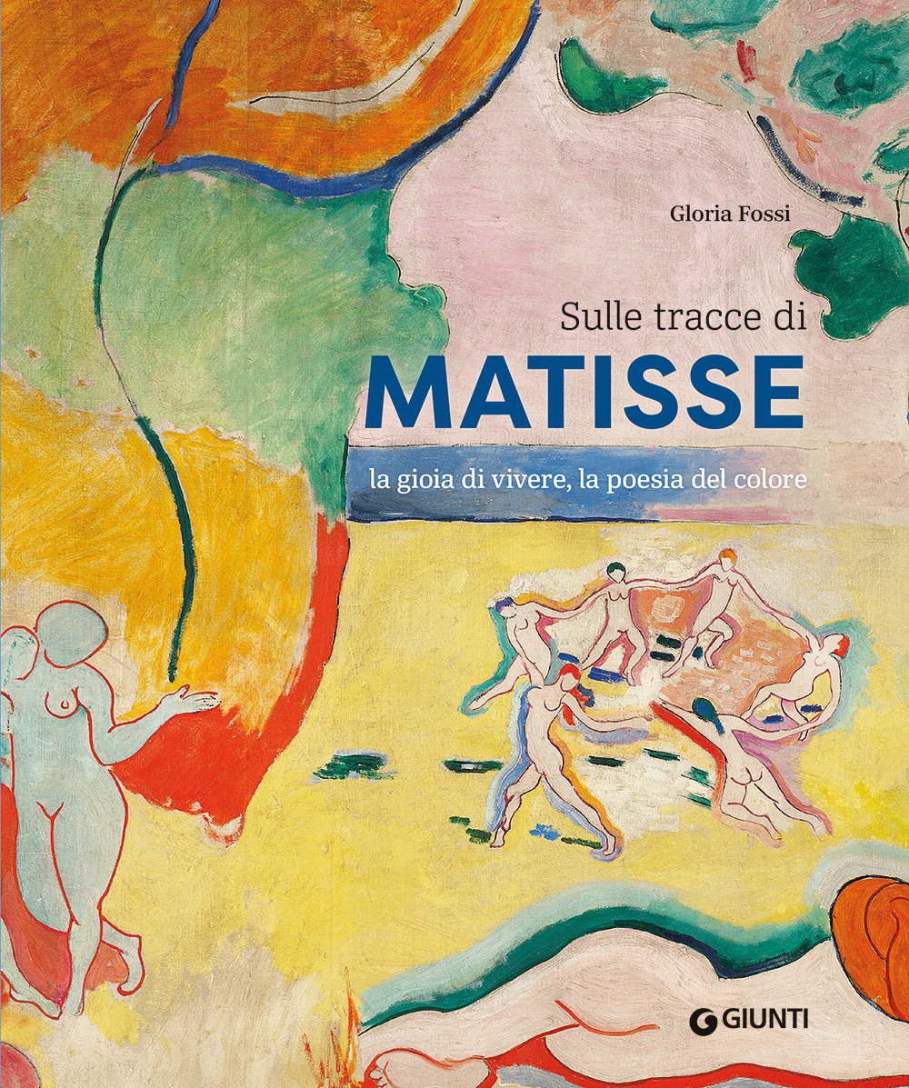 Sulle tracce di Matisse. La gioia di vivere, la poesia del colore