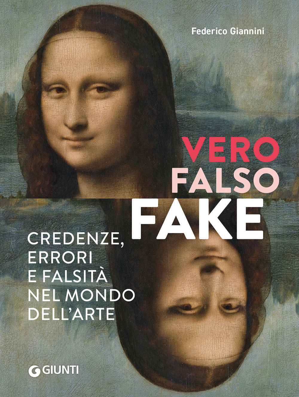 Vero, falso, fake. Credenze, errori e falsità nel mondo dell'arte
