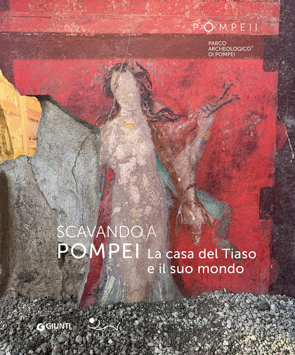 Scavando a Pompei. La casa del Tiaso e il suo mondo