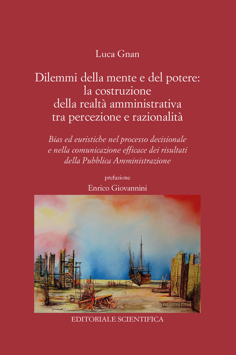 Dilemmi della mente e del potere: la costruzione della realtà amministrativa tra percezione e razionalità. Bias ed euristiche nel processo decisionale e nella comunicazione efficace dei risultati della Pubblica Amministrazione