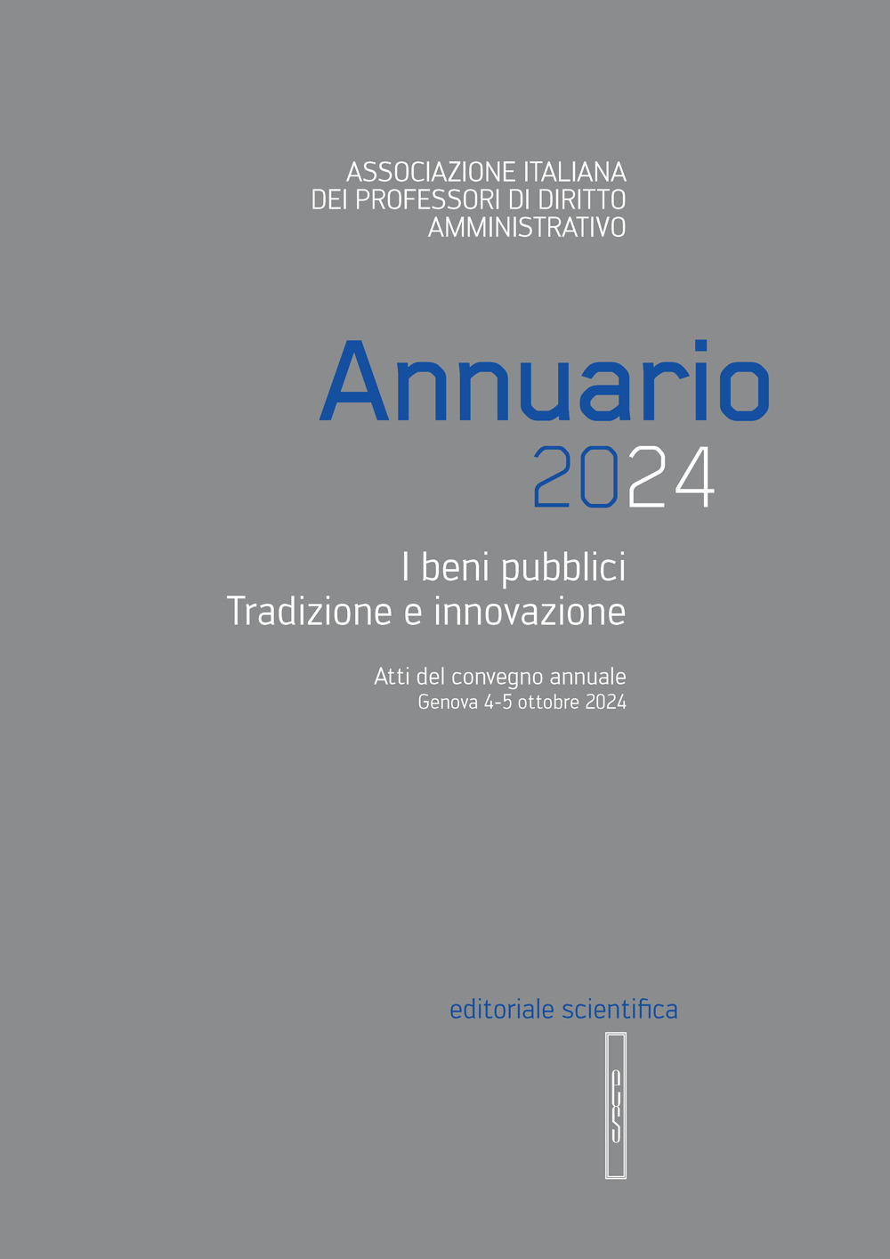 Annuario 2024. I beni pubblici tradizione e innovazione. Atti convegno annuale (Genova, 4-5 ottobre 2024)