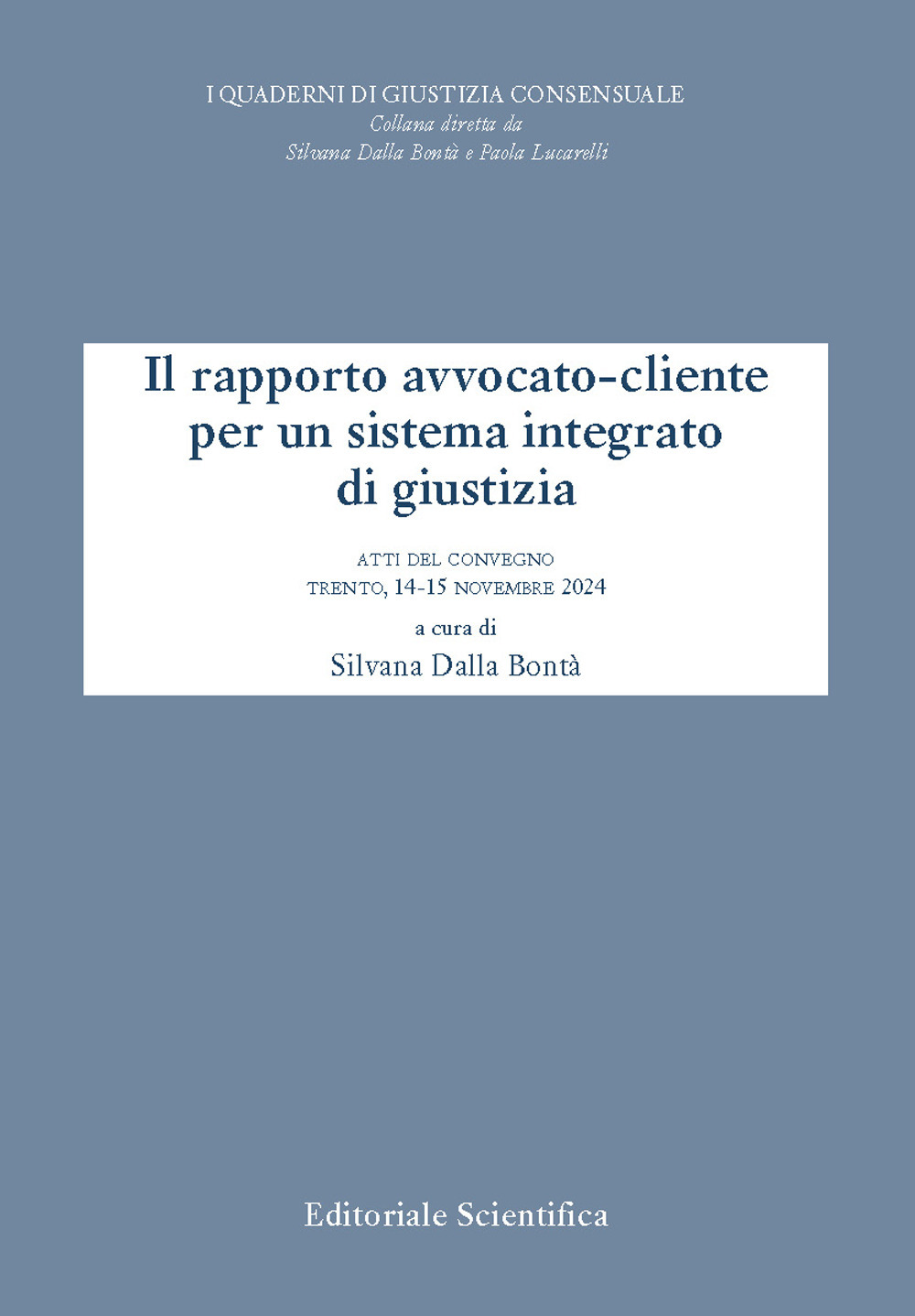 Il rapporto avvocato-cliente per un sistema integrato di giustizia. Atti del convegno, Trento, 14-15 novembre 2024