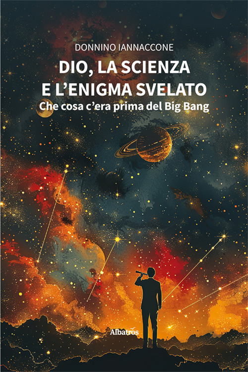 Dio, la scienza e l’enigma svelato: che cosa c'era prima del Big Bang