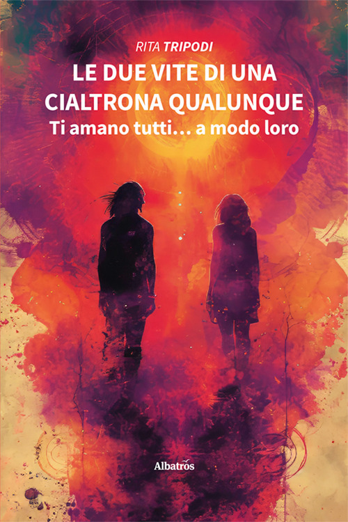 Le due vite di una cialtrona qualunque. Ti amano tutti… a modo loro