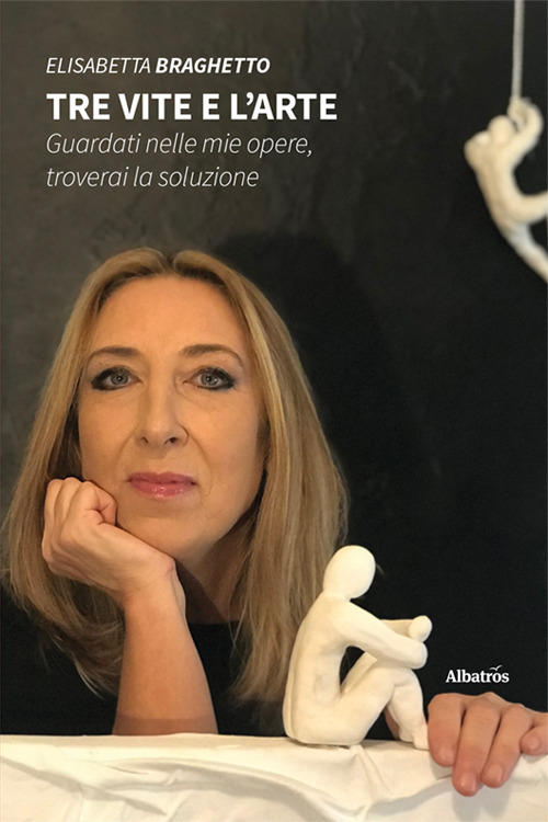 Tre vite e l’arte. Guardati nelle mie opere, troverai la soluzione