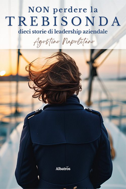 Non perdere la trebisonda. Dieci storie per non perdere la direzione in azienda