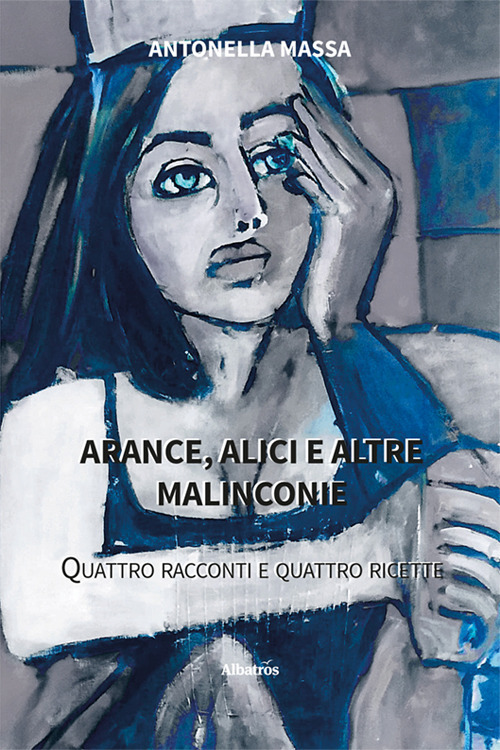 Arance, alici e altre malinconie. Quattro racconti e quattro ricette