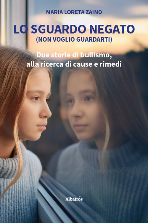 Lo sguardo negato (non voglio guardarti). Due storie di bullismo, alla ricerca di cause e rimedi