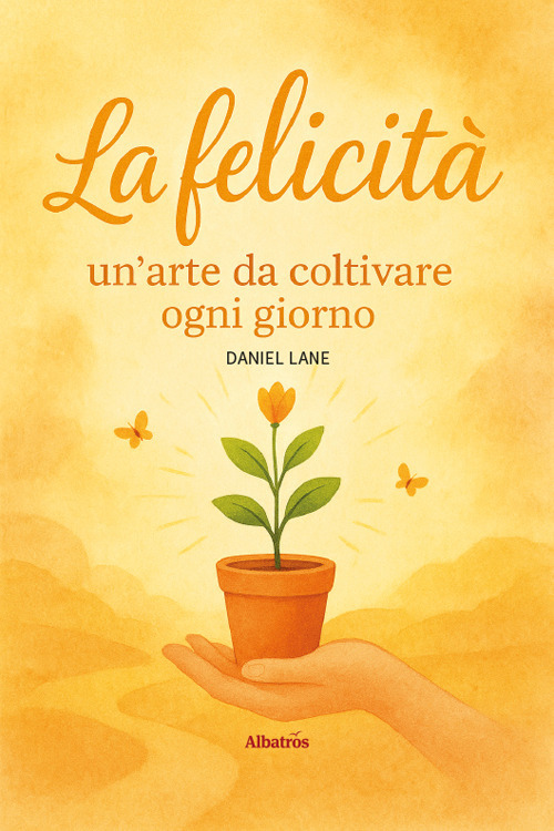 La felicità: un'arte da coltivare ogni giorno