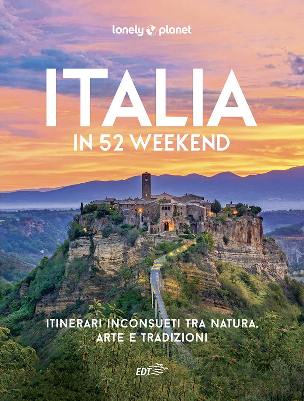 Italia in 52 weekend. Itinerari inconsueti tra natura, arte e tradizioni