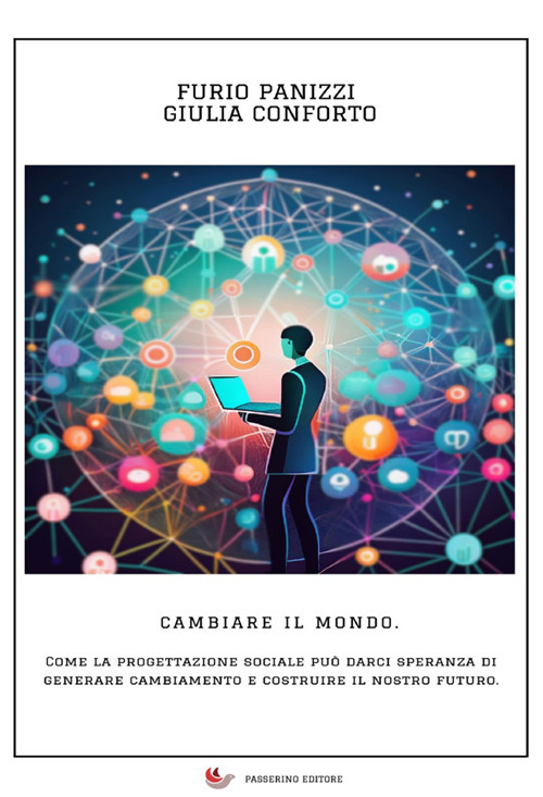 Cambiare il mondo. Come la progettazione sociale può darci speranza di generare cambiamento e costruire il nostro futuro