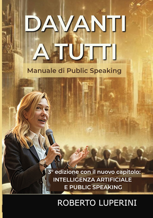 Davanti a tutti. Manuale di public speaking