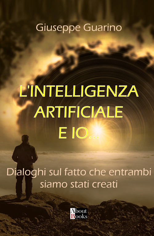 L'Intelligenza Artificiale e Io…. Dialoghi sul fatto che entrambi siamo stati creati