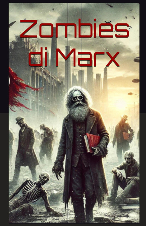 Zombies di Marx. Il ritorno della ragion pratica