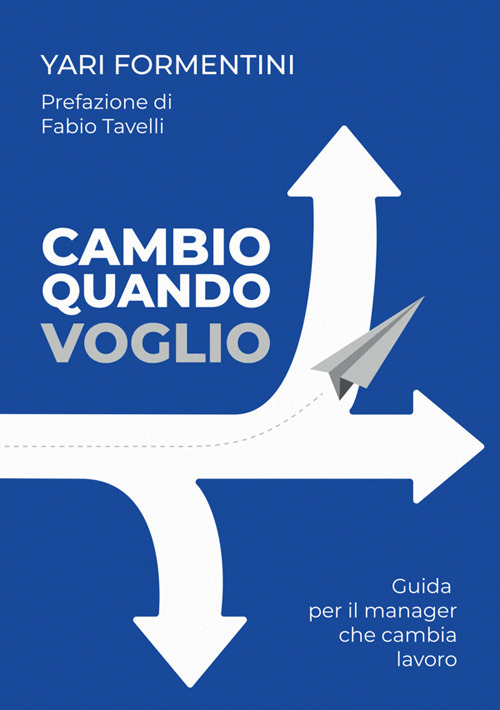 Cambio quando voglio. Guida per il manager che cambia lavoro