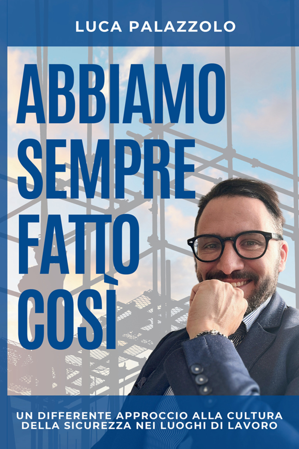 Abbiamo sempre fatto così. Un differente approccio alla cultura della sicurezza nei luoghi di lavoro