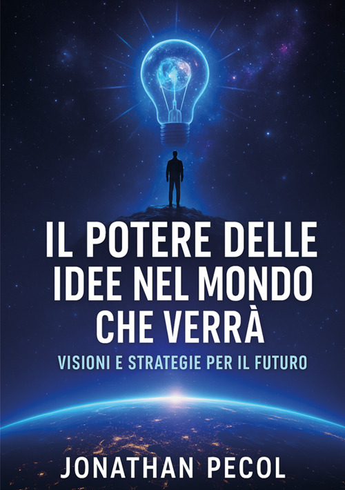 Il potere delle idee nel mondo che verrà. Visioni e strategie per il futuro