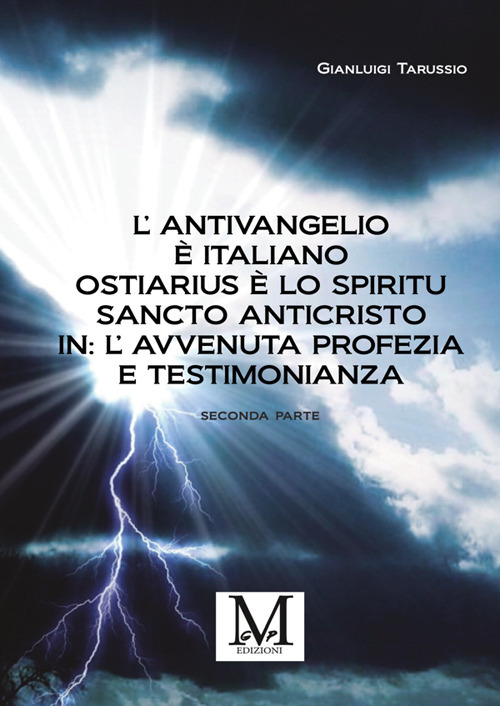 L'antivangelio è italiano. Ostiarius è lo spiritu sancto anticristo. In: l'avvenuta profezia e testimonianza. Vol. 2