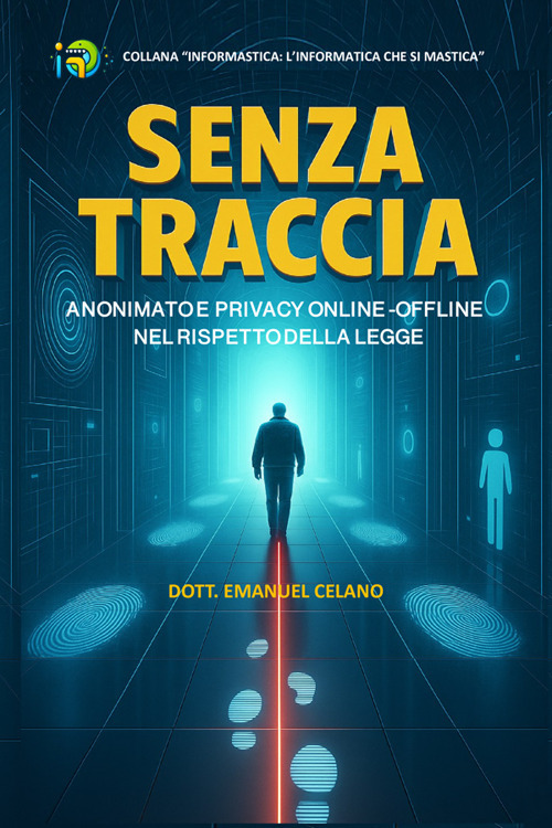Senza traccia. Anonimato e privacy online-offline nel rispetto della legge