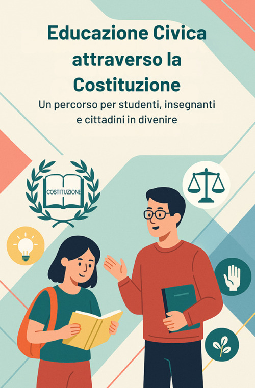 Educazione civica attraverso la Costituzione. Un percorso per studenti, insegnanti e cittadini in divenire
