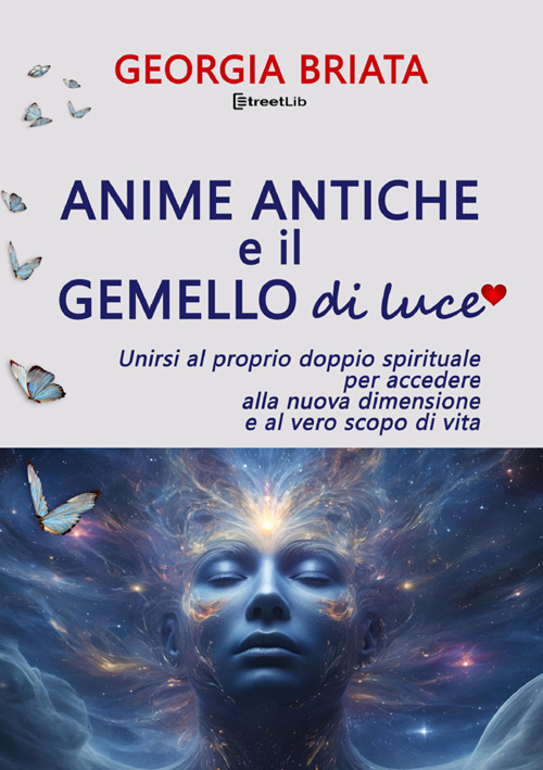 Anime antiche e il gemello di luce. Unirsi al proprio doppio spirituale per accedere alla nuova dimensione e al vero scopo di vita
