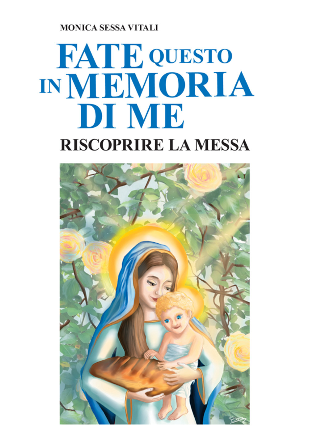 Fate questo in memoria di me. Riscoprire la Messa