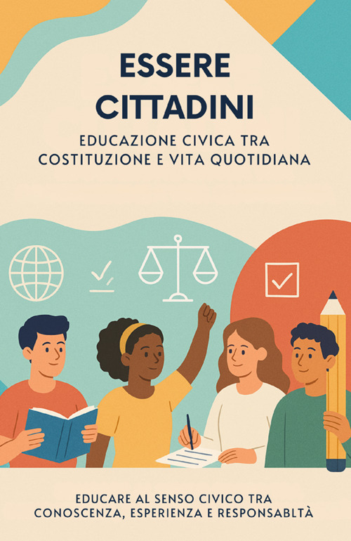 Essere cittadini. Educazione civica tra costituzione e vita quotidiana