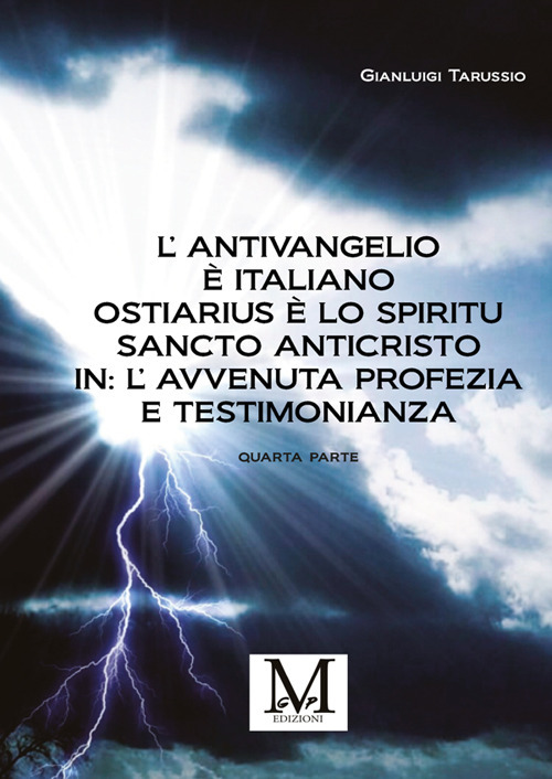 L'antivangelio è italiano. Ostiarius è lo spiritu sancto anticristo. In: l'avvenuta profezia e testimonianza. Vol. 4