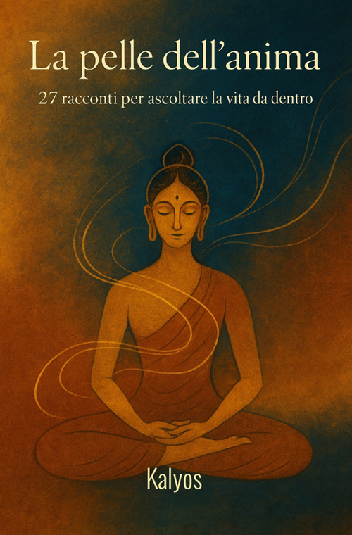 La pelle dell'anima. 27 racconti per ascoltare la vita da dentro