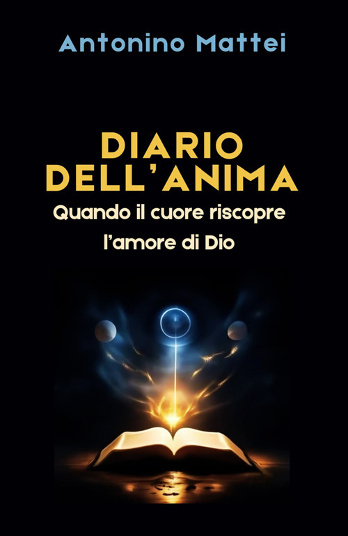Diario dell'anima. Quando il cuore riscopre l'amore di Dio