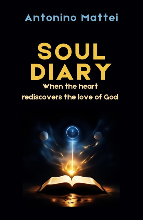 Soul diary. When the heart rediscovers the love of God
